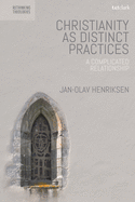 Christianity as Distinct Practices: A Complicated Relationship