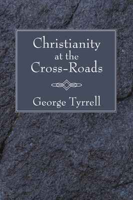 Christianity at the Cross-Roads - Tyrrell, George Sj