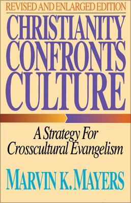 Christianity Confronts Culture: A Strategy for Crosscultural Evangelism - Mayers, Marvin K