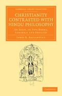 Christianity Contrasted with Hindu Philosophy: An Essay, in Five Books, Sanskrit and English: With Practical Suggestions Tendered to the Missionary Among the Hindus