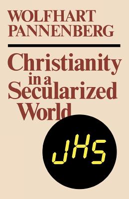 Christianity in a Secularized World - Pannenberg, Wolfhart