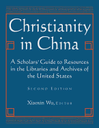 Christianity in China: A Scholars' Guide to Resources in the Libraries and Archives of the United States