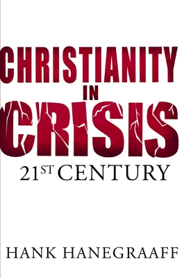 Christianity in Crisis: The 21st Century - Hanegraaff, Hank