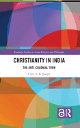 Christianity in India: The Anti-Colonial Turn