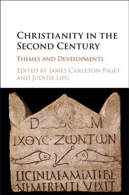 Christianity in the Second Century: Themes and Developments - Carleton Paget, James (Editor), and Lieu, Judith (Editor)