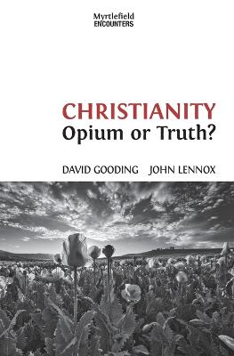 Christianity: Opium or Truth? - Gooding, David W, and Lennox, John C