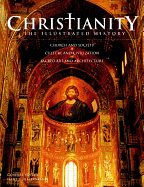 Christianity: The Illustrated History: Church and Society, Culture and Civilization, Sacred Art and Architecture - Hillerbrand, Hans J (Editor)