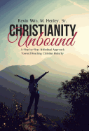 Christianity Unbound: A Step-by-Step Attitudinal Approach Toward Reaching Christian Maturity