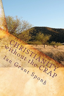 Christianity without the Crap: Why Divisive Bigotry between Churches is so Unnecessary - Harvey, Bonnie (Editor), and Spong, Ian Grant