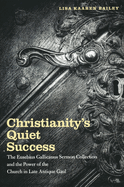 Christianity's Quiet Success: The Eusebius Gallicanus Sermon Collection and the Power of the Church in Late Antique Gaul