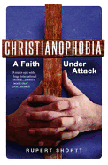 Christianophobia A Faith Under Attack