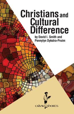 Christians and Cultural Difference - Smith, David I, and Dykstra-Pruim, Pennylyn, Professor
