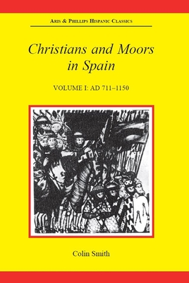 Christians and Moors in Spain, Volume I: AD 711-1150 - Smith, Colin