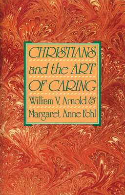 Christians and the Art of Caring - Arnold, William V, and Fohl, Margaret Anne