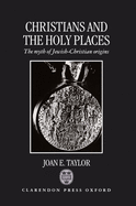 Christians and the Holy Places: The Myth of Jewish-Christian Origins