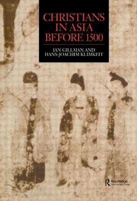 Christians in Asia Before 1500 - Gilman, Ian, and Klimkeit, Hans-Joachim