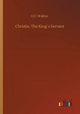 Christie, The Kings Servant - Walton, O F