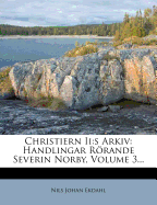 Christiern II: S Arkiv: Handlingar Rorande Severin Norby, Volume 3...