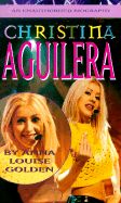 Christina Aguilera: An Unauthorized Biography - Golden, Anna Louise
