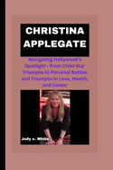 Christina Applegate: Navigating Hollywood's Spotlight - From Child Star Triumphs to Personal Battles and Triumphs in Love, Health, and Career