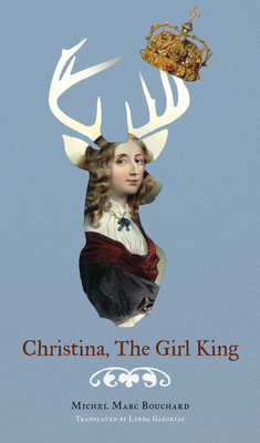 Christina, the Girl King - Bouchard, Michel Marc, and Gaboriau, Linda (Translated by)