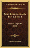 Christliche Dogmatik, Part 2, Book 2: Positive Dogmatik (1851)