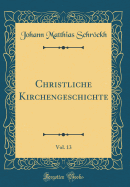 Christliche Kirchengeschichte, Vol. 13 (Classic Reprint)