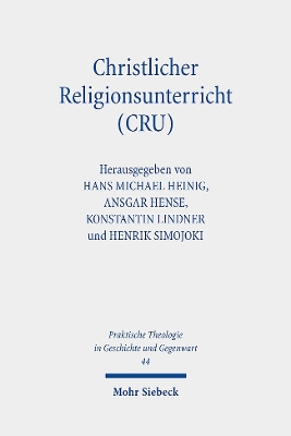 Christlicher Religionsunterricht (Cru): Rechtswissenschaftliche Und Theologisch-Religionspadagogische Perspektiven Auf Ein Reformmodell in Niedersachsen - Heinig, Hans Michael (Editor), and Hense, Ansgar (Editor), and Lindner, Konstantin (Editor)