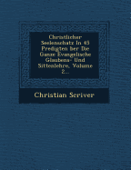 Christlicher Seelenschatz In 45 Predigten  ber Die Ganze Evangelische Glaubens- Und Sittenlehre, Volume 2...