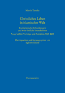 Christliches Leben in Islamischer Welt: Exemplarische Erkundungen Und West-Ostliche Interaktionen. Ausgewahlte Vortrage Und Aufsatze 2003-2018
