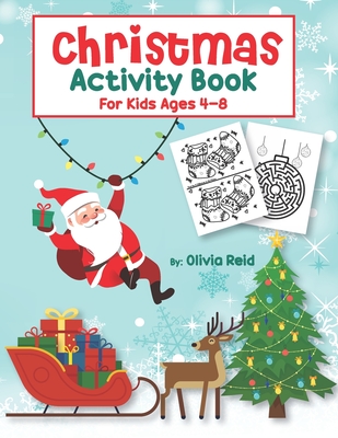 Christmas Activity Book for Kids Ages 4-8: Fun and Learning Christmas Holiday Activities and Coloring Pages for Preschool, Kindergarten, and School-Age Children - Reid, Olivia