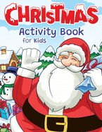 Christmas Activity Book for Kids: Super Fun Christmas Activities for Kids - For Hours of Winter Play! - Coloring Pages, I Spy, Mazes, Word Search, Connect The Dots & Much More