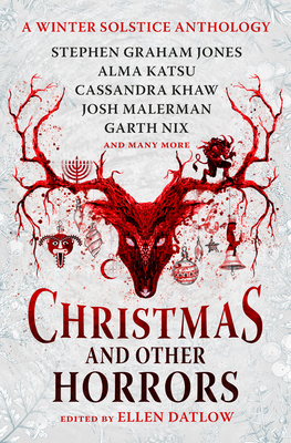 Christmas and Other Horrors: A Winter Solstice Anthology - Datlow, Ellen (Editor), and Nix, Garth, and Malerman, Josh