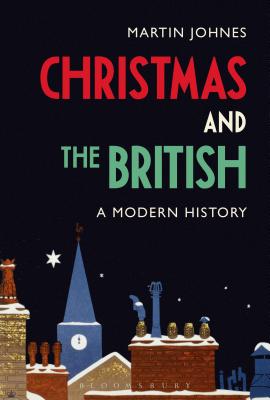 Christmas and the British: A Modern History - Johnes, Martin