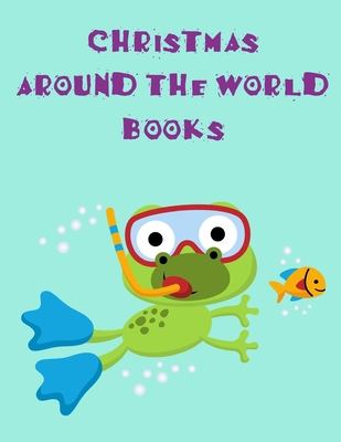 Christmas Around The World Books: An Adorable Coloring Christmas Book with Cute Animals, Playful Kids, Best for Children - Mimo, J K