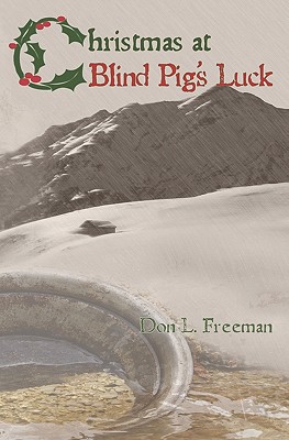 Christmas at Blind Pig's Luck: A Novel of the Gold Camps - Freeman, Don L