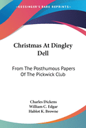 Christmas At Dingley Dell: From The Posthumous Papers Of The Pickwick Club