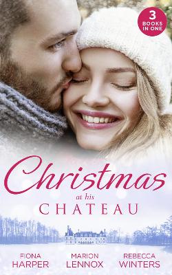 Christmas At His Chateau: Snowbound in the Earl's Castle (Holiday Miracles) / Christmas at the Castle / at the Chateau for Christmas - Harper, Fiona, and Lennox, Marion, and Winters, Rebecca