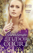 Christmas At The Tudor Court: The Queen's Christmas Summons / the Warrior's Winter Bride