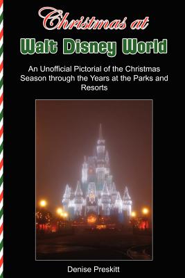 Christmas at Walt Disney World: An Unofficial Pictorial of the Christmas Season Through the Years at the Parks and Resorts - Preskitt, Denise (Photographer), and Lange, Jeff (Photographer)