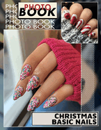 Christmas Basic Nails Photo Book: 40 Stunning Nail Art Designs Inspired By Holiday Cheer For Your Festive Season