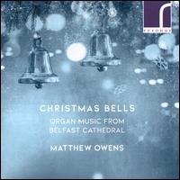 Christmas Bells: Organ Music from Belfast Cathedral - Matthew Owens (organ)