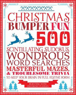 Christmas Bumper Fun: 500 Scintillating Sudokus, Wondrous Word Searches, Masterful Mazes & Troublesome Trivia to Keep Your Brain in Full Festive Form