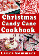Christmas Candy Cane Cookbook: Recipes Using Peppermint Candy Canes