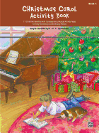 Christmas Carol Activity Book, Bk 1: 11 Christmas Favorites with Corresponding Musical Activity Pages for Early Elementary to Elementary Pianists