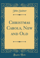 Christmas Carols, New and Old (Classic Reprint)