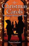 Christmas Carols: The Stories Behind the Songs