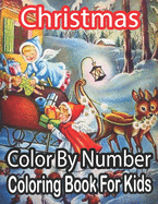 Christmas Color By Number Coloring Book For Kids: Christmas Color By Number Coloring Book For Kids Age 8-12: A Kids Color By Number Coloring Book Featuring Festive and Beautiful Christmas Scenes in the Country...