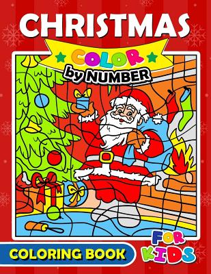 Christmas Color by Number Coloring Book for Kids: Merry X'Mas Coloring for Children, boy, girls, kids Ages 2-4,3-5,4-8 - Christmas Coloring Book for Children, and Balloon Publishing