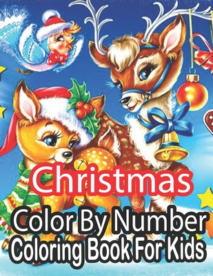 Christmas Color By Number Coloring Book For Kids: The Ultimate Giant Book: with Holiday Mazes, Color by Number, Dot-to-Dot, Tracing, I Spy, Advent ... (Modern Coloring and Activity Books for Kids) - Nickel, Sandra